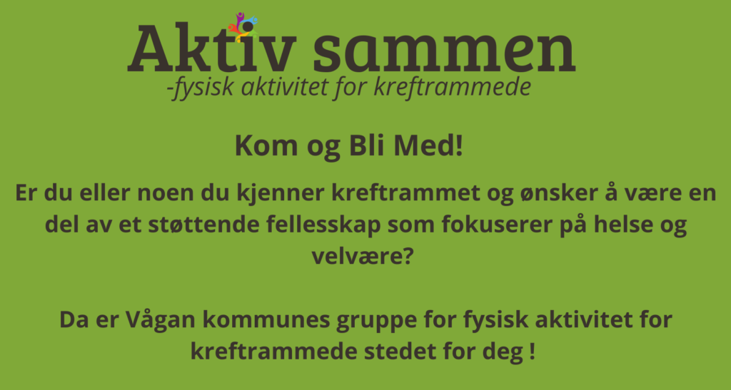 Grønn plakat med tittelen Aktiv sammen og et budskap på norsk som inviterer kreftrammede til å bli med i et støttende fellesskap i Vågan kommune for fysiske aktiviteter med fokus på helse og velvære.