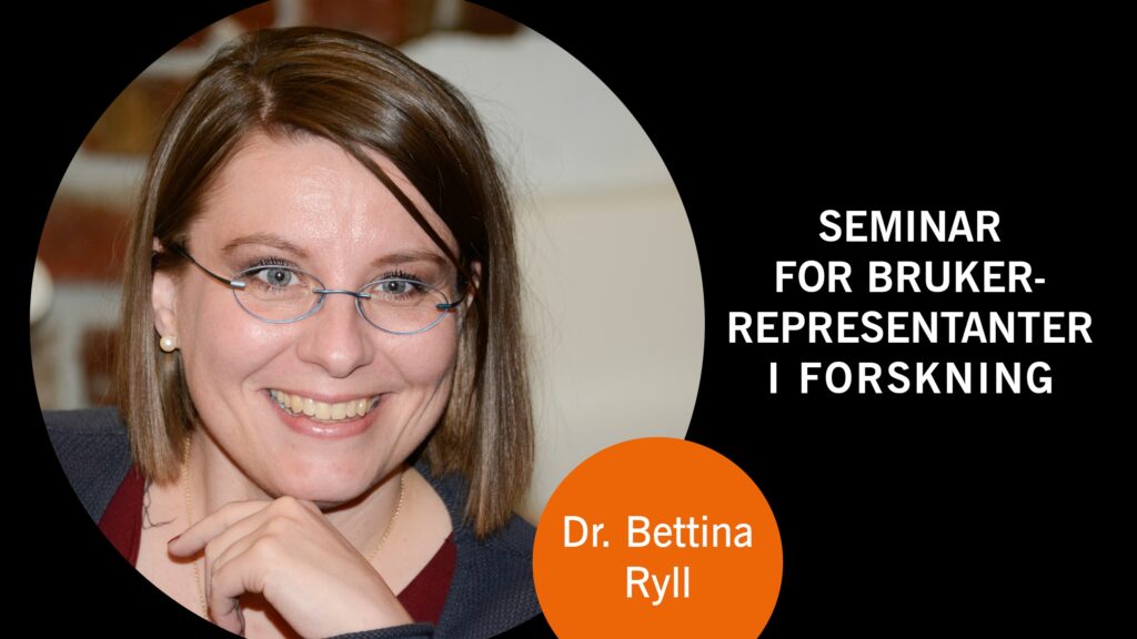 Person smilende, med briller. Teksten lyder: "Seminar for brukerrepresentanter i forskning" og "Dr. Bettina Ryll.