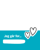 En blågrønn og hvit bakgrunn med to omrissede hjerter og den danske teksten "Jeg går for..." over et tomt hvitt felt.